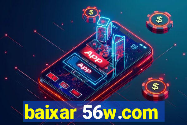 baixar 56w.com
